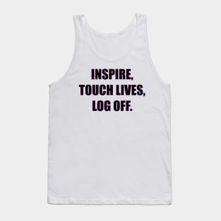 Inspire, touch lives, log off. Tank Top